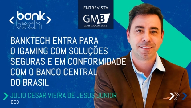 “Banktech entra para o iGaming com soluções seguras e em conformidade com o Banco Central do Brasil”