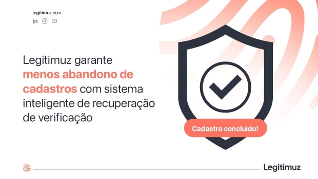 Legitimuz garante menos abandono de cadastros com sistema inteligente de recuperação de verificação