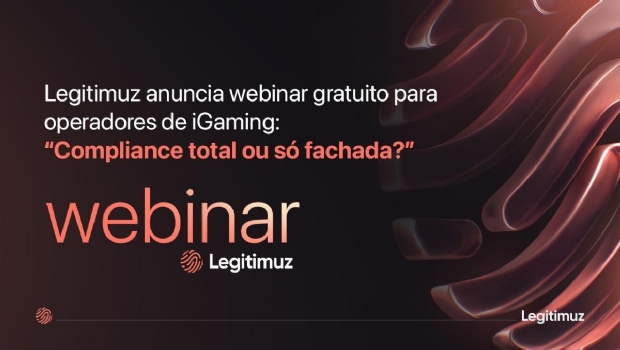 Legitimuz anuncia webinar gratuito para operadores de iGaming: “Compliance total ou só fachada?”