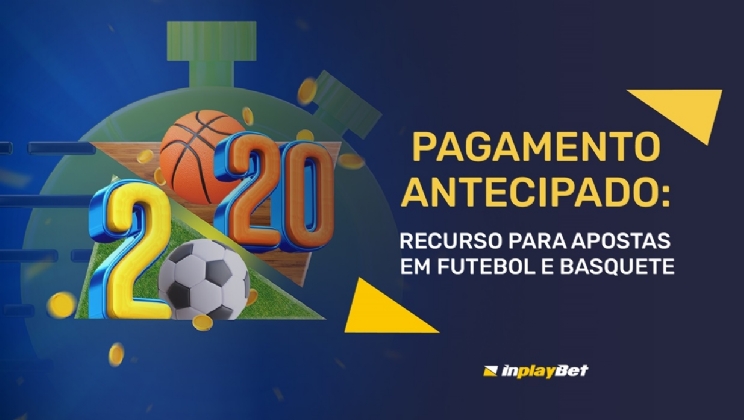 InplayBet inova com inédito recurso de pagamento antecipado de apostas em futebol e basquete