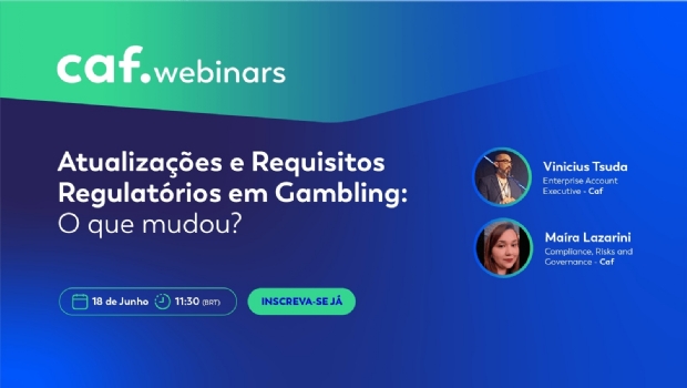 Webinar da Caf discutirá atualizações e requisitos regulatórios em gambling
