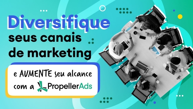 PropellerAds: por que diversificar seus canais de marketing?