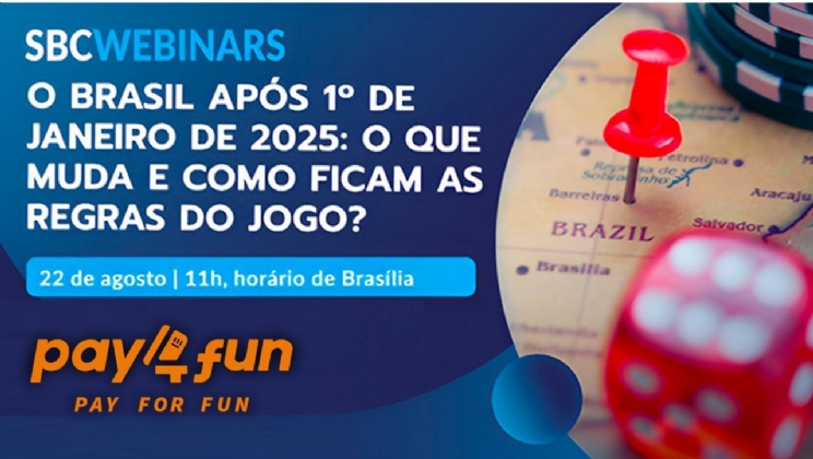 SBC Webinars e Pay4Fun discutem as regras do iGaming do Brasil após 1º de janeiro de 2025