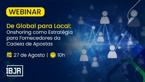 IBJR realiza webinar “Onshoring como Estratégia para Fornecedores da Cadeia de Apostas”