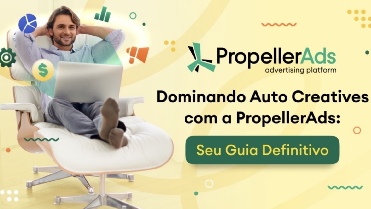 Tudo o que é preciso saber sobre Auto Creatives da PropellerAds